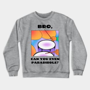 Bro, all can you even paradiddle? (version 1) Crewneck Sweatshirt